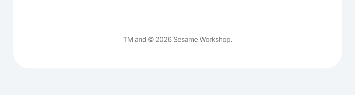 TM and © 2026 Sesame Workshop.